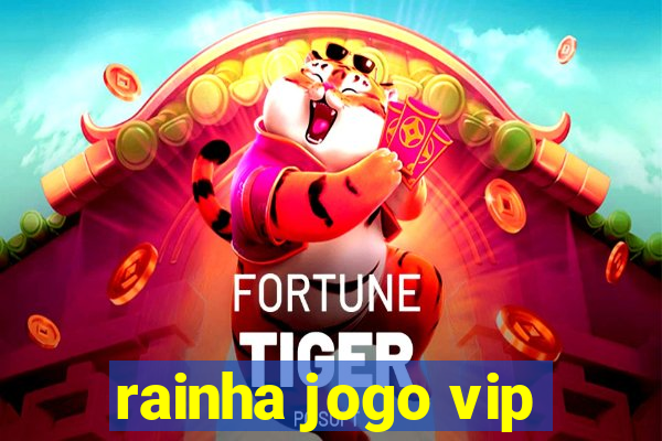 rainha jogo vip